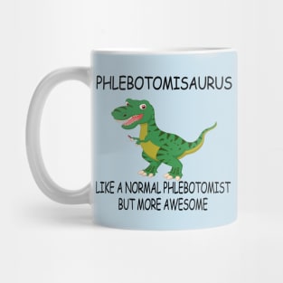 Phlebotomisaurus Like A Normal Phlebotomist But More Awesome Mug